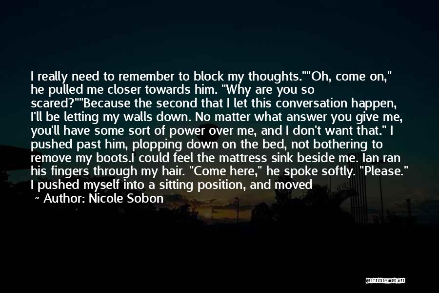 Nicole Sobon Quotes: I Really Need To Remember To Block My Thoughts.oh, Come On, He Pulled Me Closer Towards Him. Why Are You