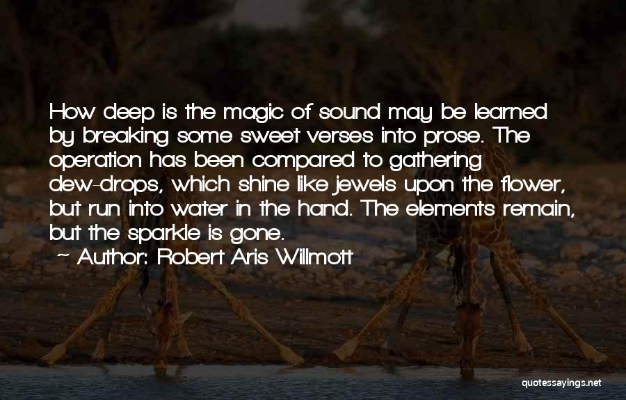 Robert Aris Willmott Quotes: How Deep Is The Magic Of Sound May Be Learned By Breaking Some Sweet Verses Into Prose. The Operation Has