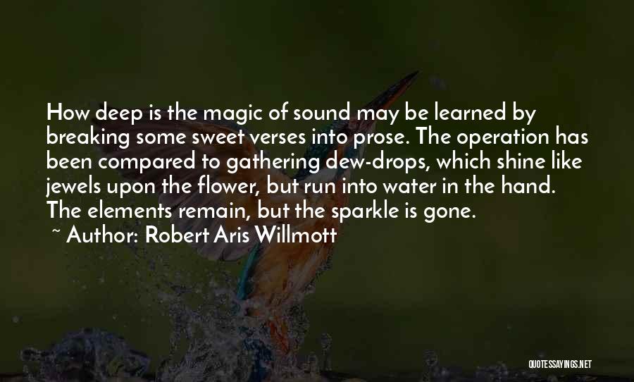 Robert Aris Willmott Quotes: How Deep Is The Magic Of Sound May Be Learned By Breaking Some Sweet Verses Into Prose. The Operation Has