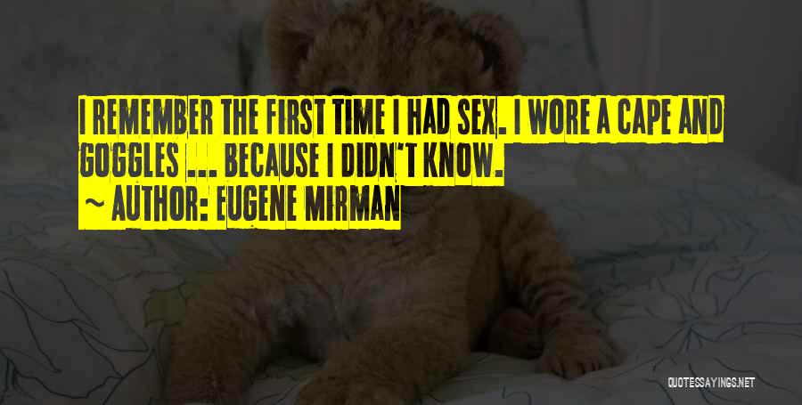 Eugene Mirman Quotes: I Remember The First Time I Had Sex. I Wore A Cape And Goggles ... Because I Didn't Know.