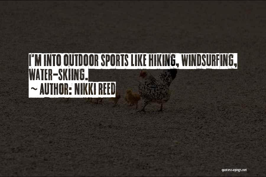 Nikki Reed Quotes: I'm Into Outdoor Sports Like Hiking, Windsurfing, Water-skiing.