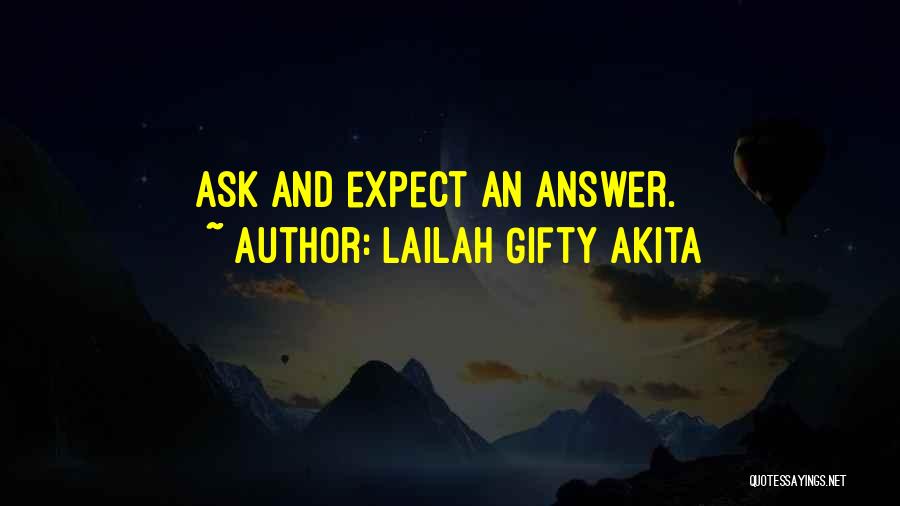 Lailah Gifty Akita Quotes: Ask And Expect An Answer.
