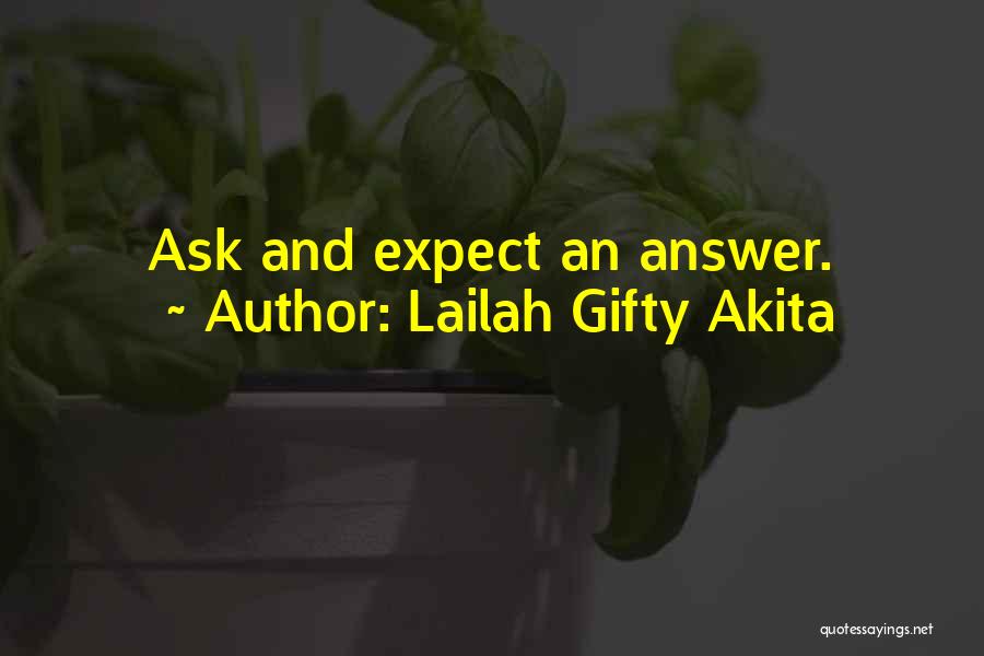 Lailah Gifty Akita Quotes: Ask And Expect An Answer.