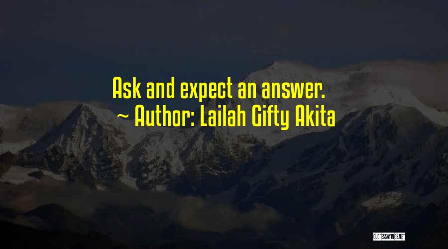 Lailah Gifty Akita Quotes: Ask And Expect An Answer.