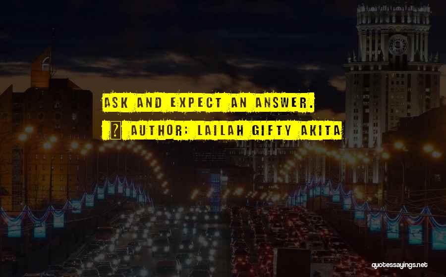 Lailah Gifty Akita Quotes: Ask And Expect An Answer.