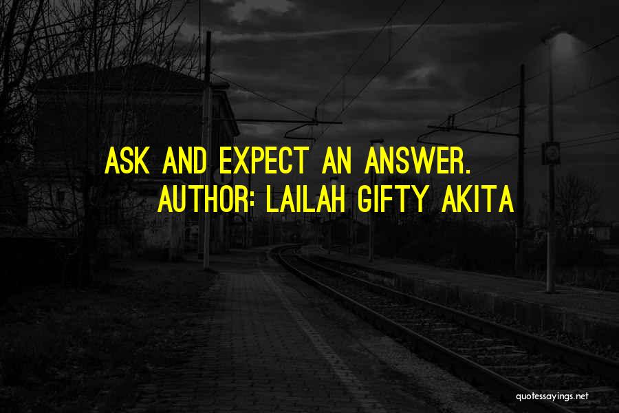 Lailah Gifty Akita Quotes: Ask And Expect An Answer.