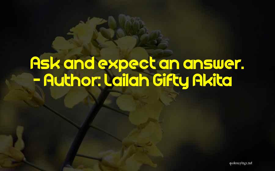 Lailah Gifty Akita Quotes: Ask And Expect An Answer.