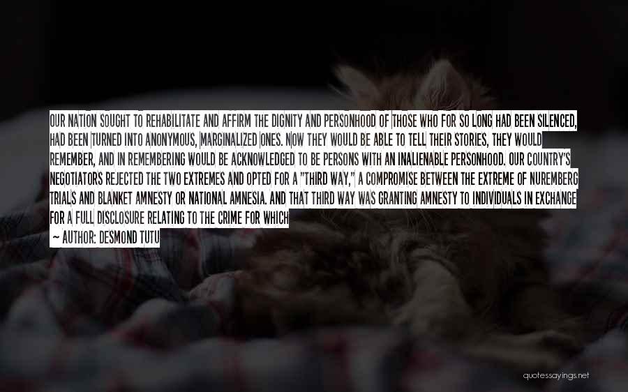 Desmond Tutu Quotes: Our Nation Sought To Rehabilitate And Affirm The Dignity And Personhood Of Those Who For So Long Had Been Silenced,