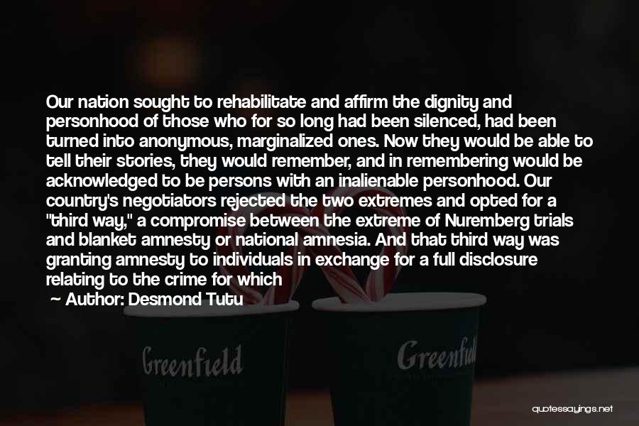 Desmond Tutu Quotes: Our Nation Sought To Rehabilitate And Affirm The Dignity And Personhood Of Those Who For So Long Had Been Silenced,