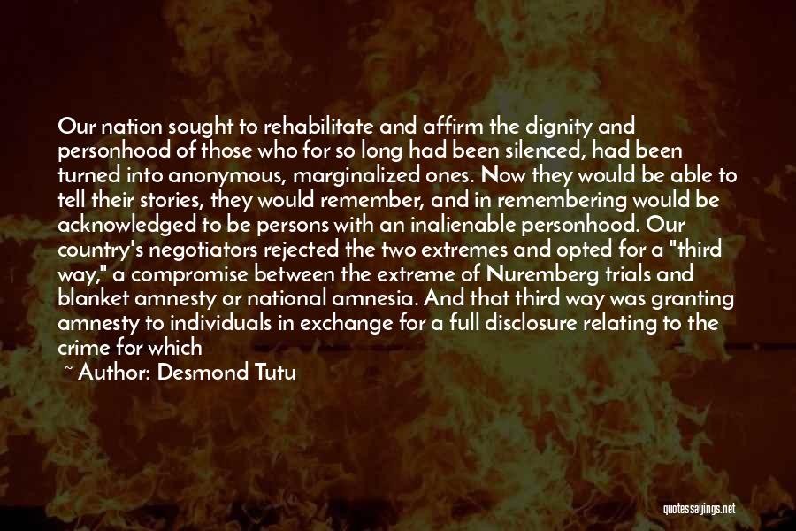 Desmond Tutu Quotes: Our Nation Sought To Rehabilitate And Affirm The Dignity And Personhood Of Those Who For So Long Had Been Silenced,