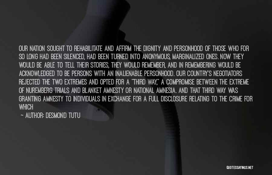 Desmond Tutu Quotes: Our Nation Sought To Rehabilitate And Affirm The Dignity And Personhood Of Those Who For So Long Had Been Silenced,