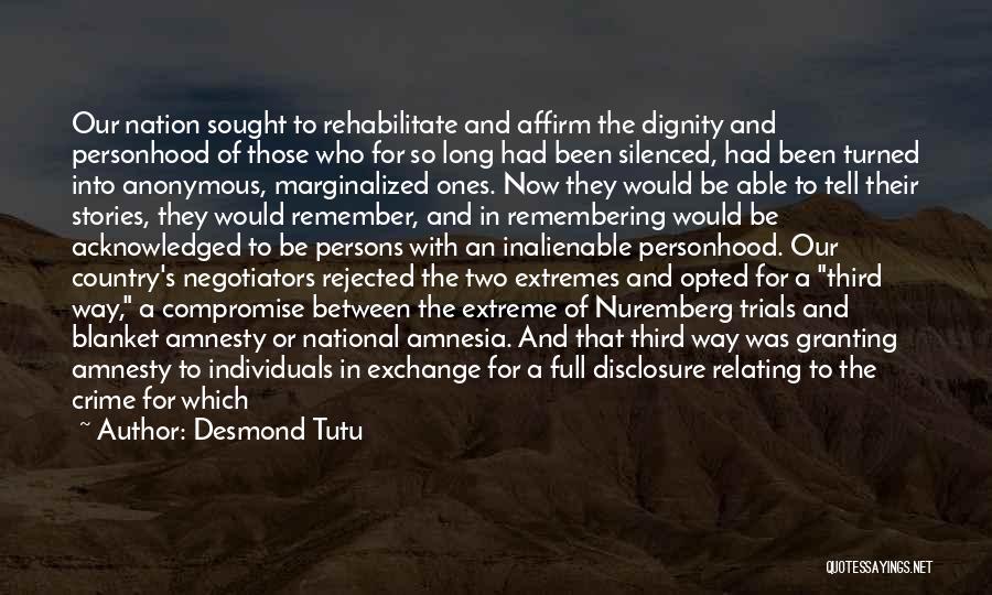 Desmond Tutu Quotes: Our Nation Sought To Rehabilitate And Affirm The Dignity And Personhood Of Those Who For So Long Had Been Silenced,