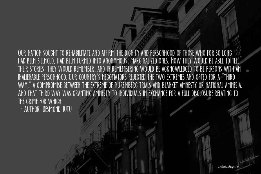 Desmond Tutu Quotes: Our Nation Sought To Rehabilitate And Affirm The Dignity And Personhood Of Those Who For So Long Had Been Silenced,