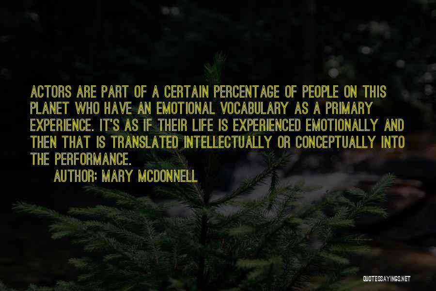 Mary McDonnell Quotes: Actors Are Part Of A Certain Percentage Of People On This Planet Who Have An Emotional Vocabulary As A Primary