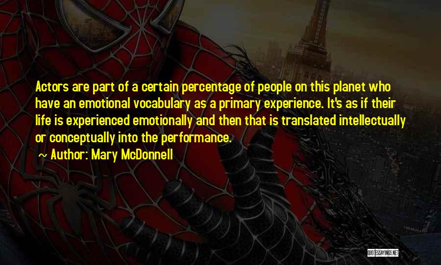 Mary McDonnell Quotes: Actors Are Part Of A Certain Percentage Of People On This Planet Who Have An Emotional Vocabulary As A Primary