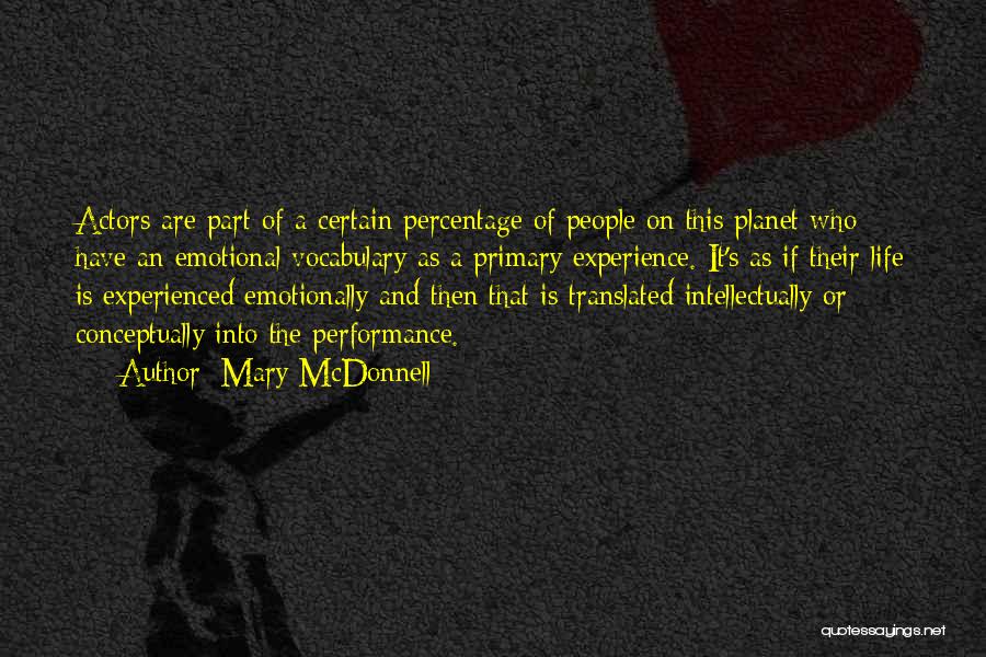 Mary McDonnell Quotes: Actors Are Part Of A Certain Percentage Of People On This Planet Who Have An Emotional Vocabulary As A Primary