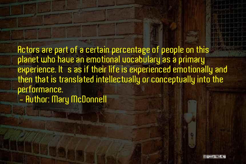 Mary McDonnell Quotes: Actors Are Part Of A Certain Percentage Of People On This Planet Who Have An Emotional Vocabulary As A Primary