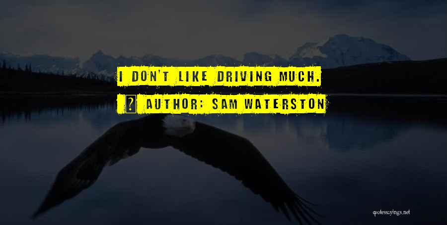 Sam Waterston Quotes: I Don't Like Driving Much.
