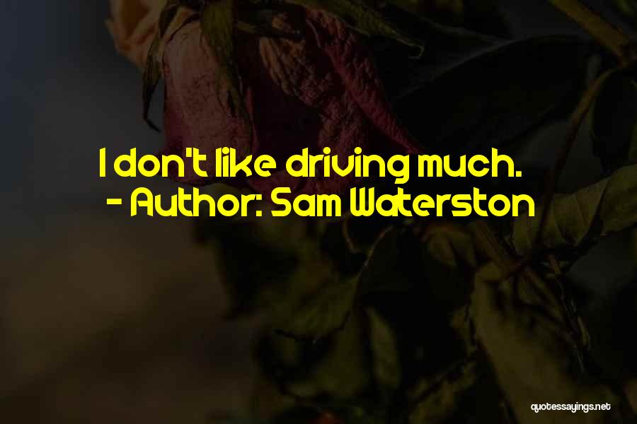 Sam Waterston Quotes: I Don't Like Driving Much.