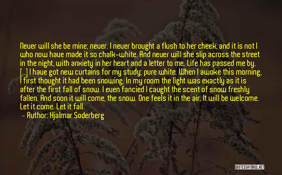 Hjalmar Soderberg Quotes: Never Will She Be Mine; Never. I Never Brought A Flush To Her Cheek, And It Is Not I Who