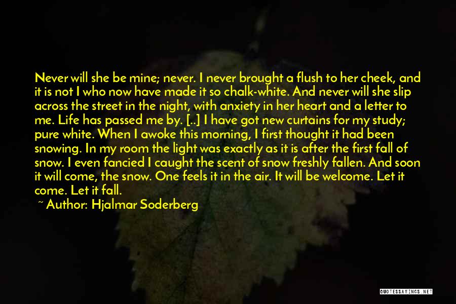 Hjalmar Soderberg Quotes: Never Will She Be Mine; Never. I Never Brought A Flush To Her Cheek, And It Is Not I Who