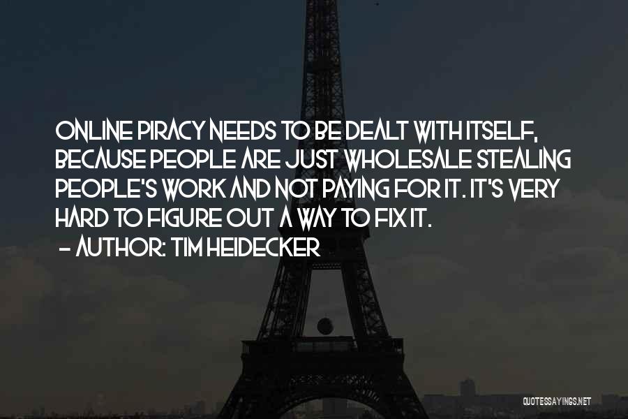 Tim Heidecker Quotes: Online Piracy Needs To Be Dealt With Itself, Because People Are Just Wholesale Stealing People's Work And Not Paying For
