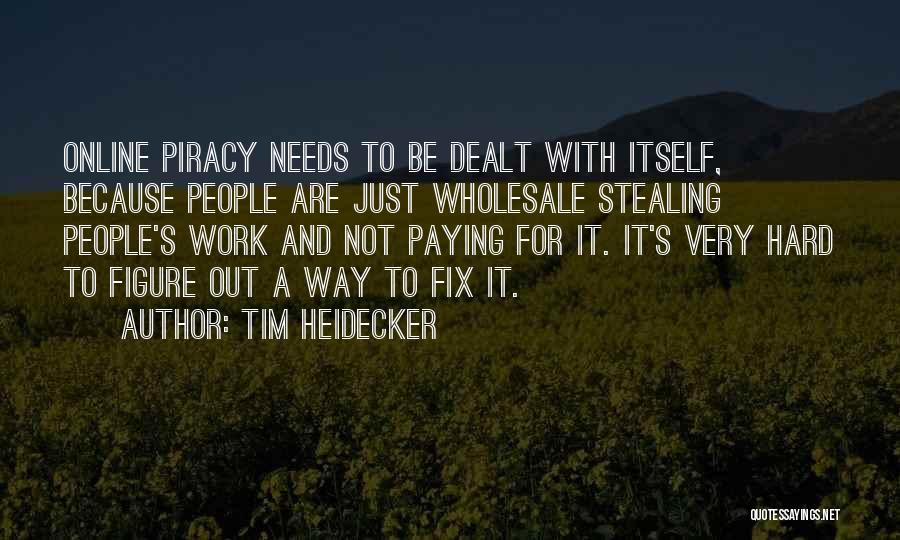 Tim Heidecker Quotes: Online Piracy Needs To Be Dealt With Itself, Because People Are Just Wholesale Stealing People's Work And Not Paying For