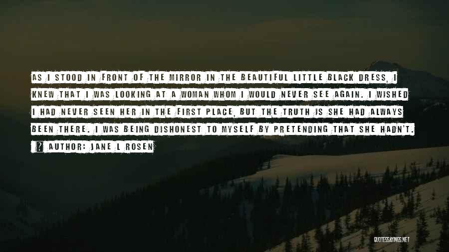 Jane L Rosen Quotes: As I Stood In Front Of The Mirror In The Beautiful Little Black Dress, I Knew That I Was Looking