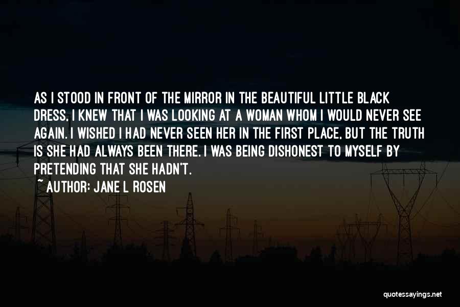 Jane L Rosen Quotes: As I Stood In Front Of The Mirror In The Beautiful Little Black Dress, I Knew That I Was Looking