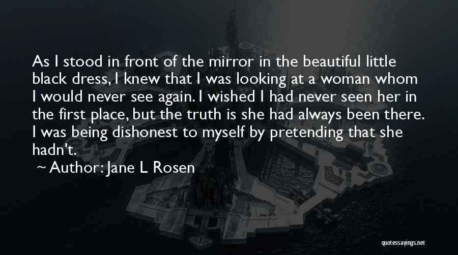 Jane L Rosen Quotes: As I Stood In Front Of The Mirror In The Beautiful Little Black Dress, I Knew That I Was Looking