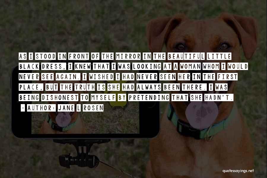 Jane L Rosen Quotes: As I Stood In Front Of The Mirror In The Beautiful Little Black Dress, I Knew That I Was Looking