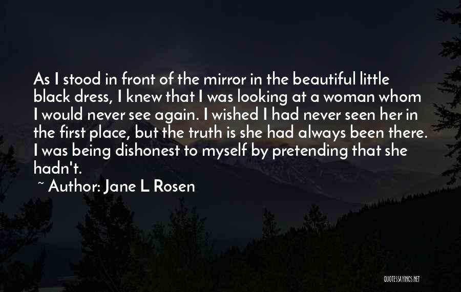 Jane L Rosen Quotes: As I Stood In Front Of The Mirror In The Beautiful Little Black Dress, I Knew That I Was Looking