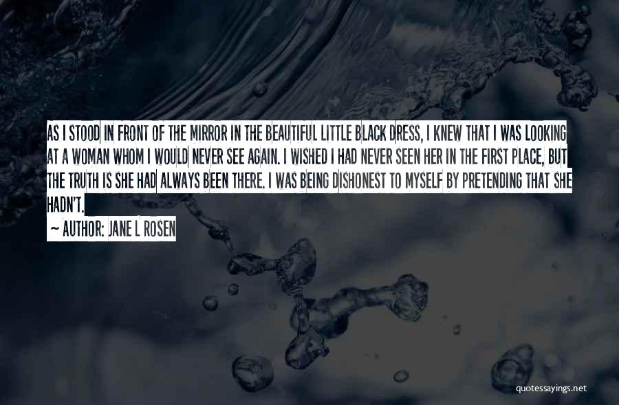 Jane L Rosen Quotes: As I Stood In Front Of The Mirror In The Beautiful Little Black Dress, I Knew That I Was Looking