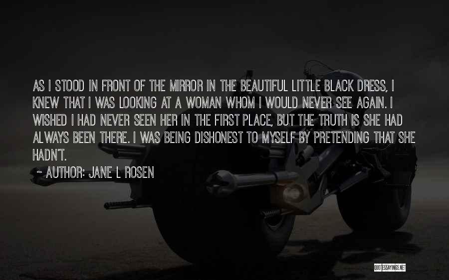 Jane L Rosen Quotes: As I Stood In Front Of The Mirror In The Beautiful Little Black Dress, I Knew That I Was Looking