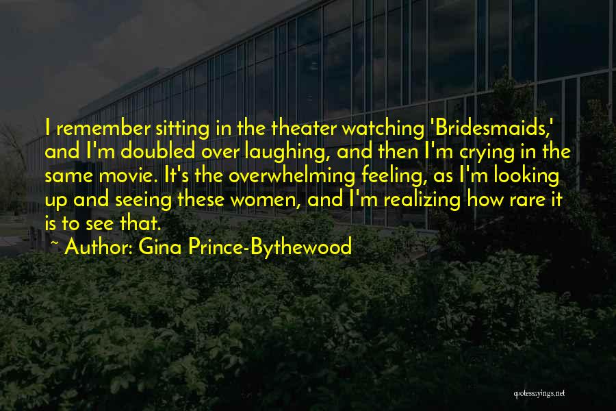 Gina Prince-Bythewood Quotes: I Remember Sitting In The Theater Watching 'bridesmaids,' And I'm Doubled Over Laughing, And Then I'm Crying In The Same