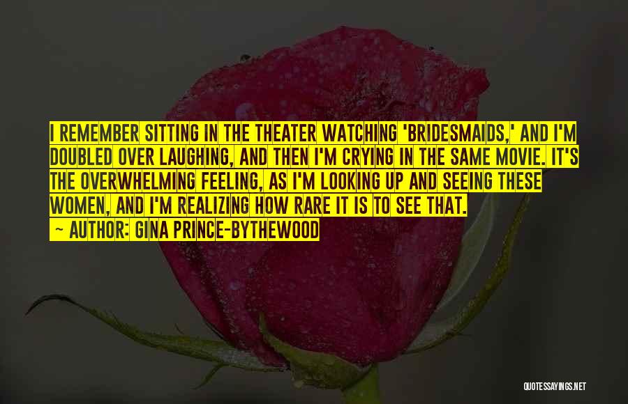 Gina Prince-Bythewood Quotes: I Remember Sitting In The Theater Watching 'bridesmaids,' And I'm Doubled Over Laughing, And Then I'm Crying In The Same