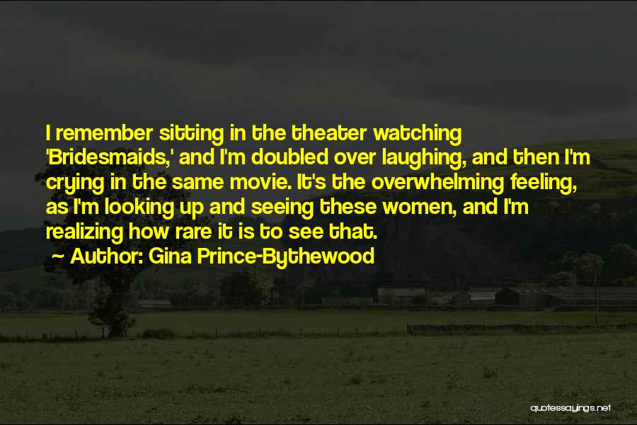 Gina Prince-Bythewood Quotes: I Remember Sitting In The Theater Watching 'bridesmaids,' And I'm Doubled Over Laughing, And Then I'm Crying In The Same