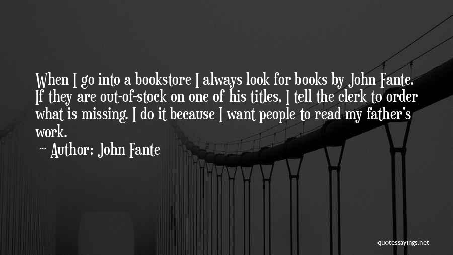 John Fante Quotes: When I Go Into A Bookstore I Always Look For Books By John Fante. If They Are Out-of-stock On One