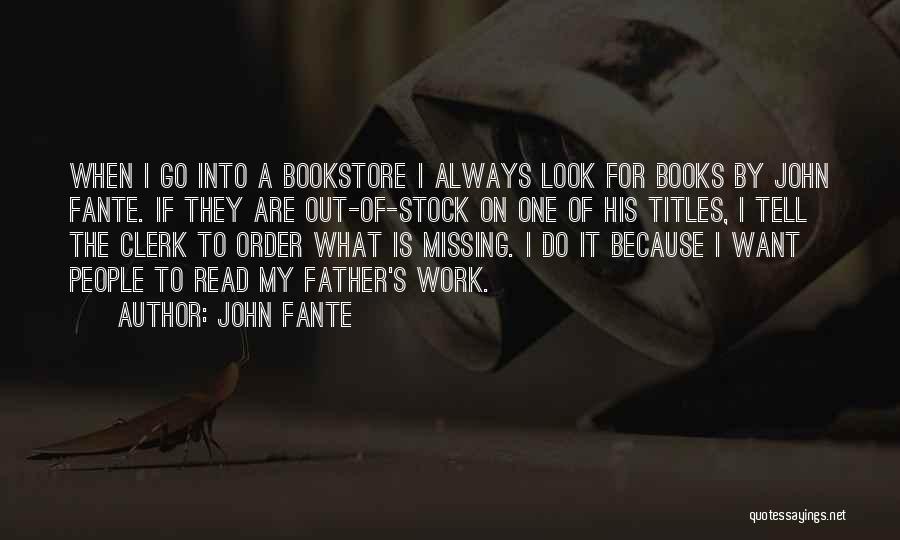 John Fante Quotes: When I Go Into A Bookstore I Always Look For Books By John Fante. If They Are Out-of-stock On One