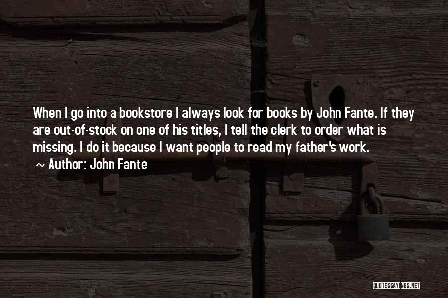 John Fante Quotes: When I Go Into A Bookstore I Always Look For Books By John Fante. If They Are Out-of-stock On One