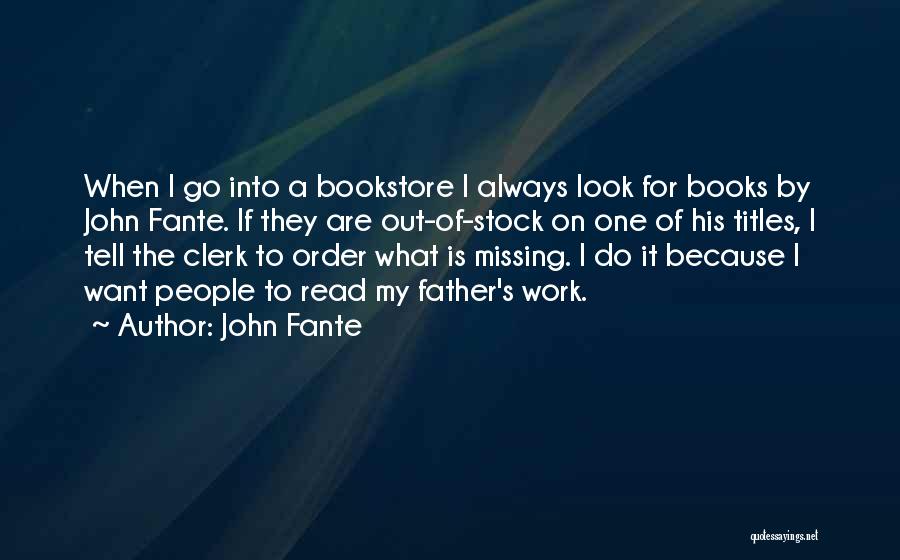 John Fante Quotes: When I Go Into A Bookstore I Always Look For Books By John Fante. If They Are Out-of-stock On One