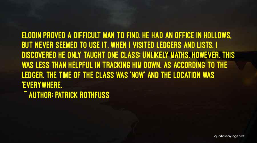 Patrick Rothfuss Quotes: Elodin Proved A Difficult Man To Find. He Had An Office In Hollows, But Never Seemed To Use It. When