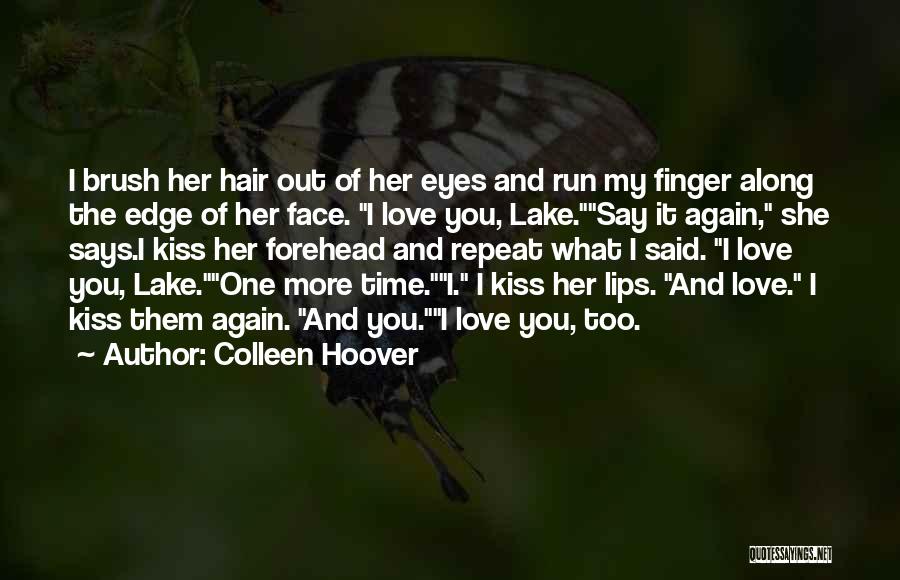 Colleen Hoover Quotes: I Brush Her Hair Out Of Her Eyes And Run My Finger Along The Edge Of Her Face. I Love