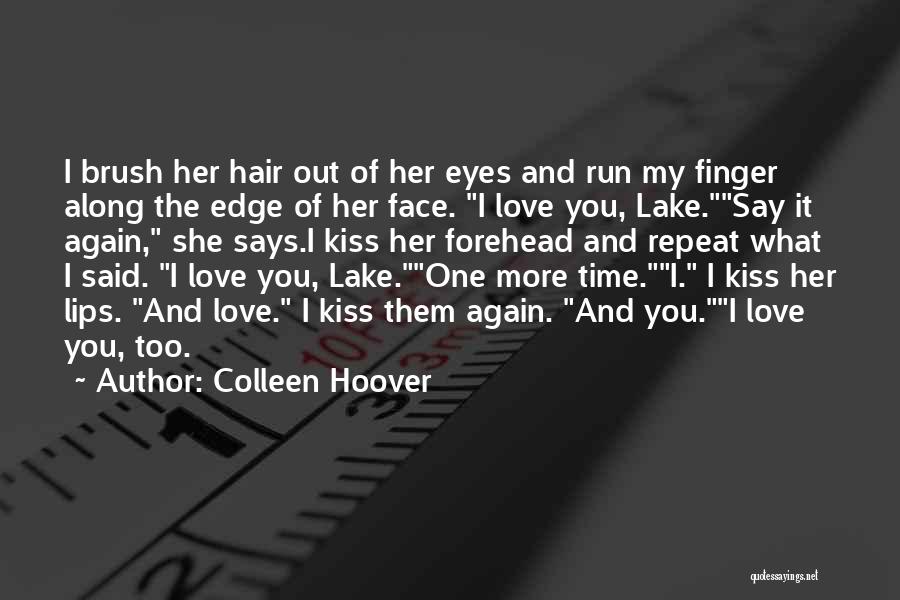 Colleen Hoover Quotes: I Brush Her Hair Out Of Her Eyes And Run My Finger Along The Edge Of Her Face. I Love