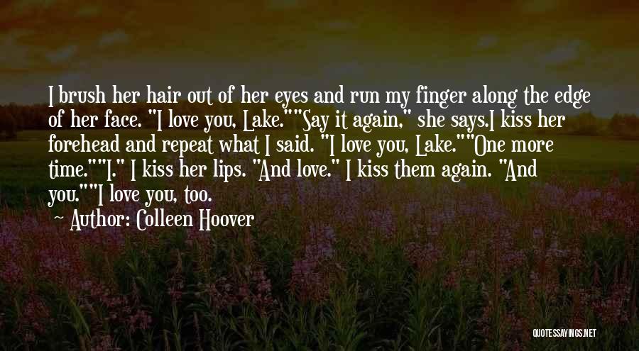 Colleen Hoover Quotes: I Brush Her Hair Out Of Her Eyes And Run My Finger Along The Edge Of Her Face. I Love