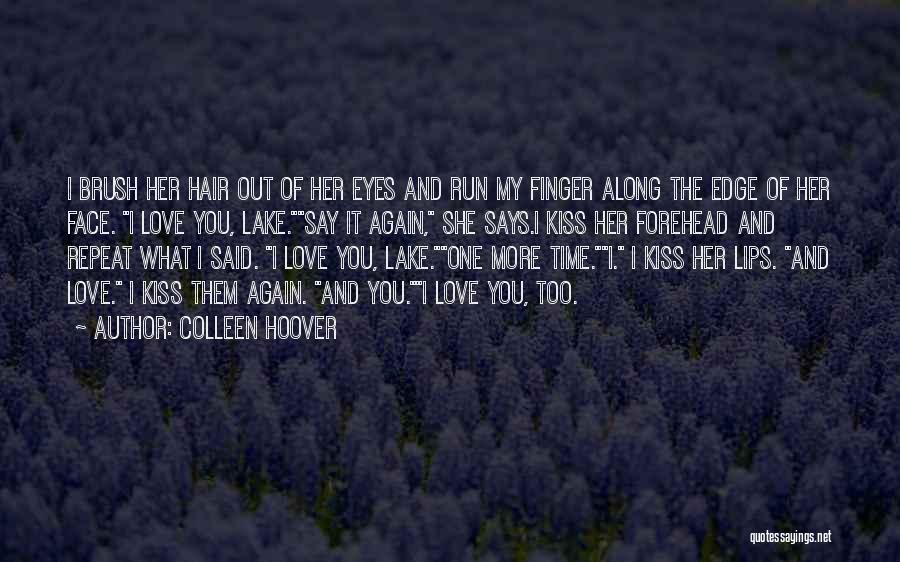 Colleen Hoover Quotes: I Brush Her Hair Out Of Her Eyes And Run My Finger Along The Edge Of Her Face. I Love