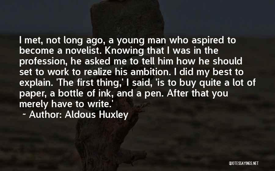 Aldous Huxley Quotes: I Met, Not Long Ago, A Young Man Who Aspired To Become A Novelist. Knowing That I Was In The