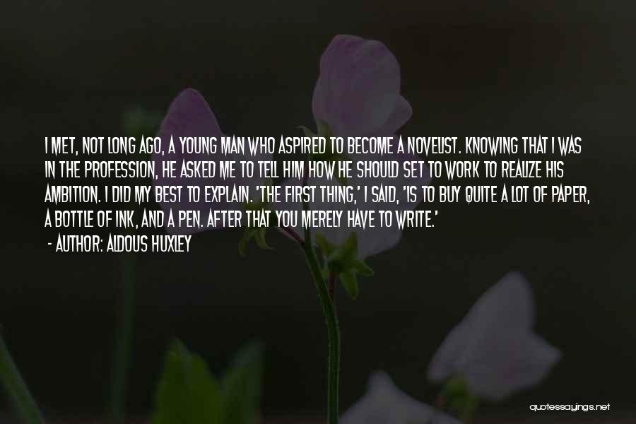 Aldous Huxley Quotes: I Met, Not Long Ago, A Young Man Who Aspired To Become A Novelist. Knowing That I Was In The