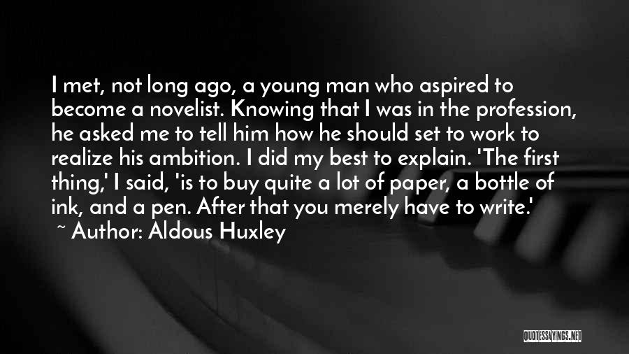 Aldous Huxley Quotes: I Met, Not Long Ago, A Young Man Who Aspired To Become A Novelist. Knowing That I Was In The