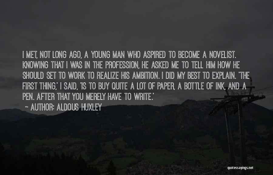 Aldous Huxley Quotes: I Met, Not Long Ago, A Young Man Who Aspired To Become A Novelist. Knowing That I Was In The